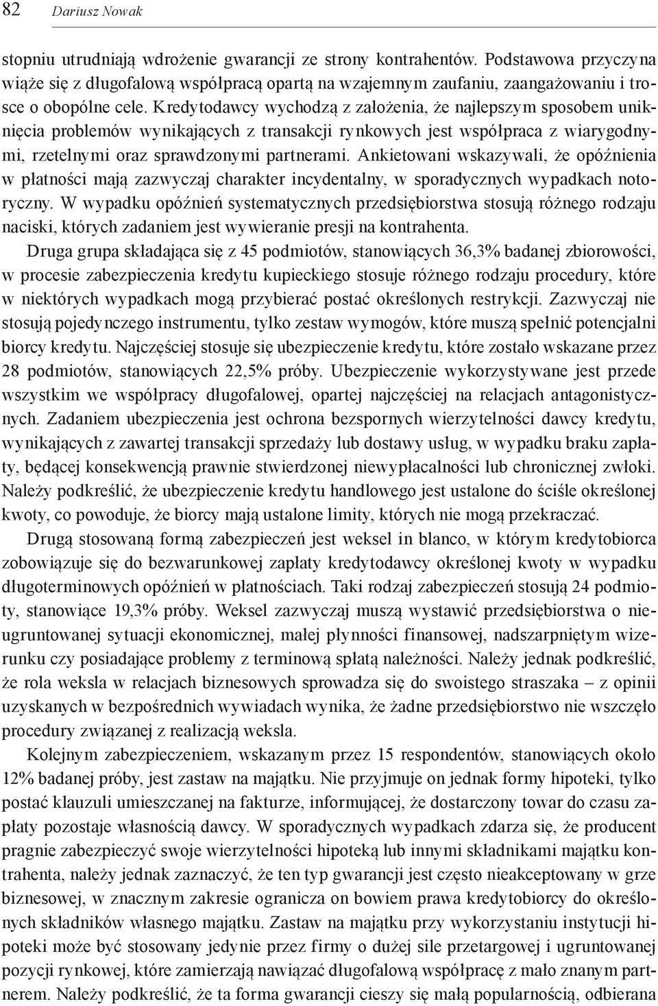 Kredytodawcy wychodzą z założenia, że najlepszym sposobem uniknięcia problemów wynikających z transakcji rynkowych jest współpraca z wiarygodnymi, rzetelnymi oraz sprawdzonymi partnerami.