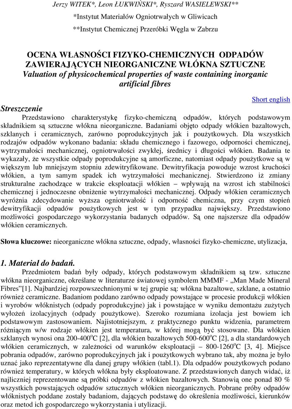 których podstawowym składnikiem są sztuczne włókna nieorganiczne. Badaniami objęto odpady włókien bazaltowych, szklanych i ceramicznych, zarówno poprodukcyjnych jak i poużytkowych.