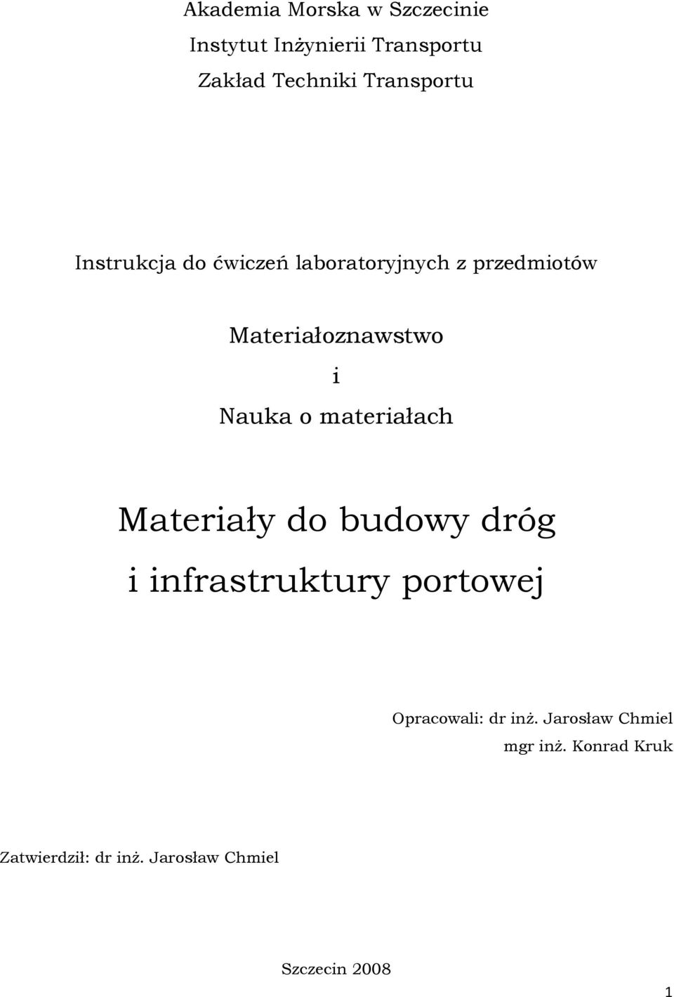 Nauka o materiałach Materiały do budowy dróg i infrastruktury portowej Opracowali: