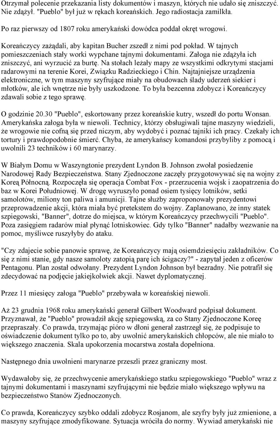 W tajnych pomieszczeniach stały worki wypchane tajnymi dokumentami. Załoga nie zdążyła ich zniszczyć, ani wyrzucić za burtę.