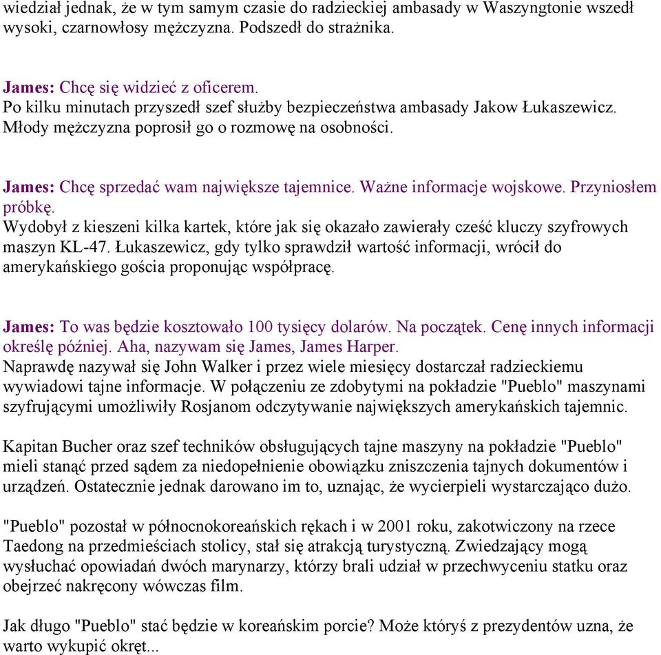 Ważne informacje wojskowe. Przyniosłem próbkę. Wydobył z kieszeni kilka kartek, które jak się okazało zawierały cześć kluczy szyfrowych maszyn KL-47.