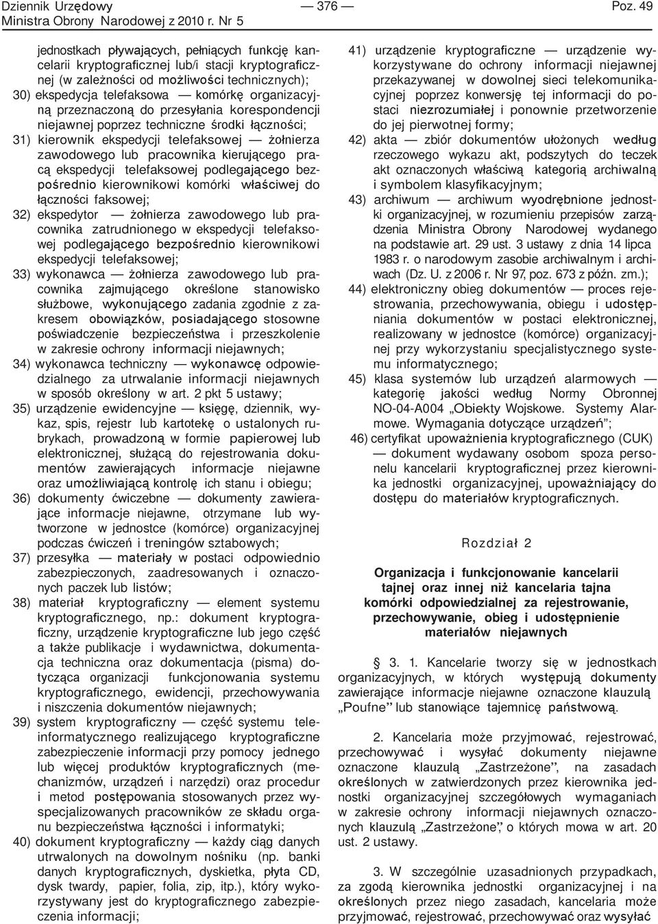 przeznaczoną do przesyłania korespondencji niejawnej poprzez techniczne środki łączności; 31) kierownik ekspedycji telefaksowej żołnierza zawodowego lub pracownika kierującego pracą ekspedycji