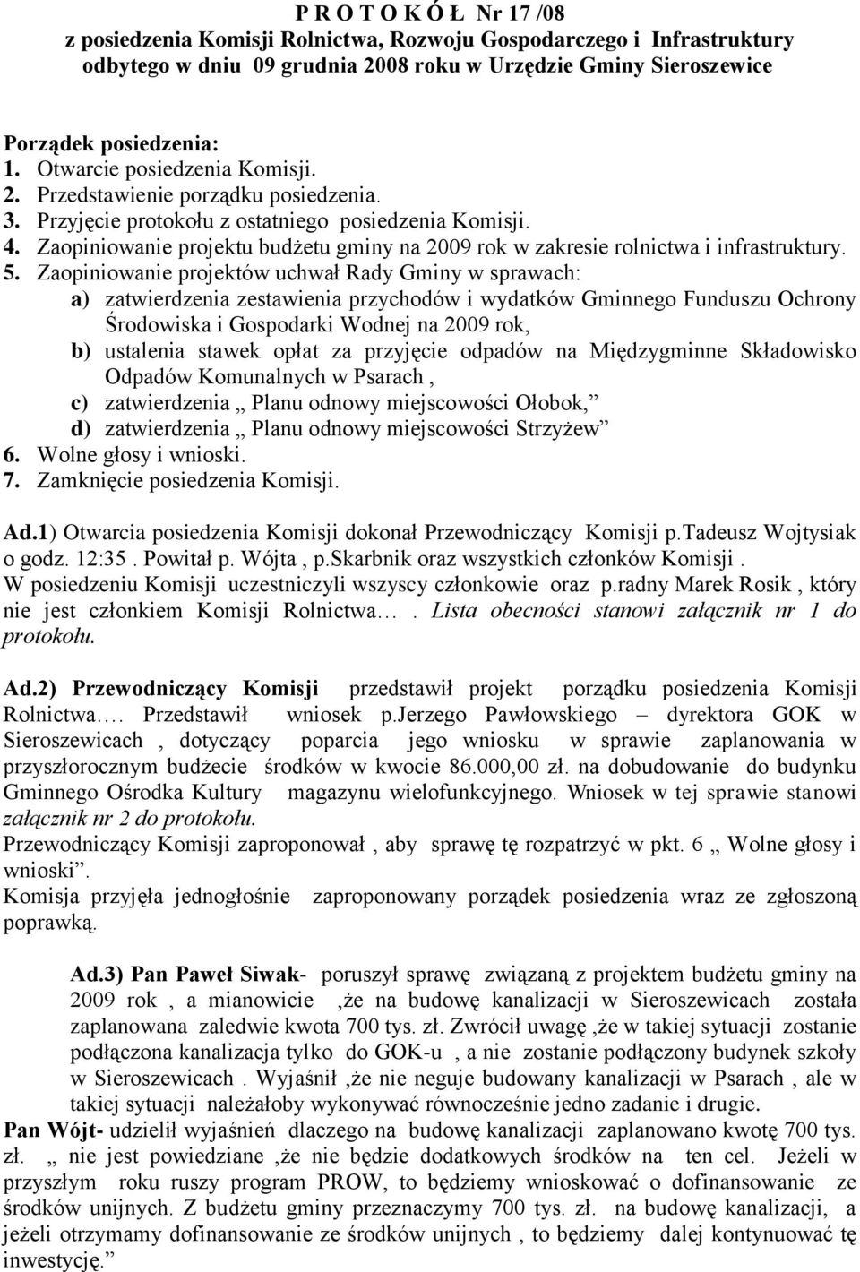 Zaopiniowanie projektu budżetu gminy na 2009 rok w zakresie rolnictwa i infrastruktury. 5.