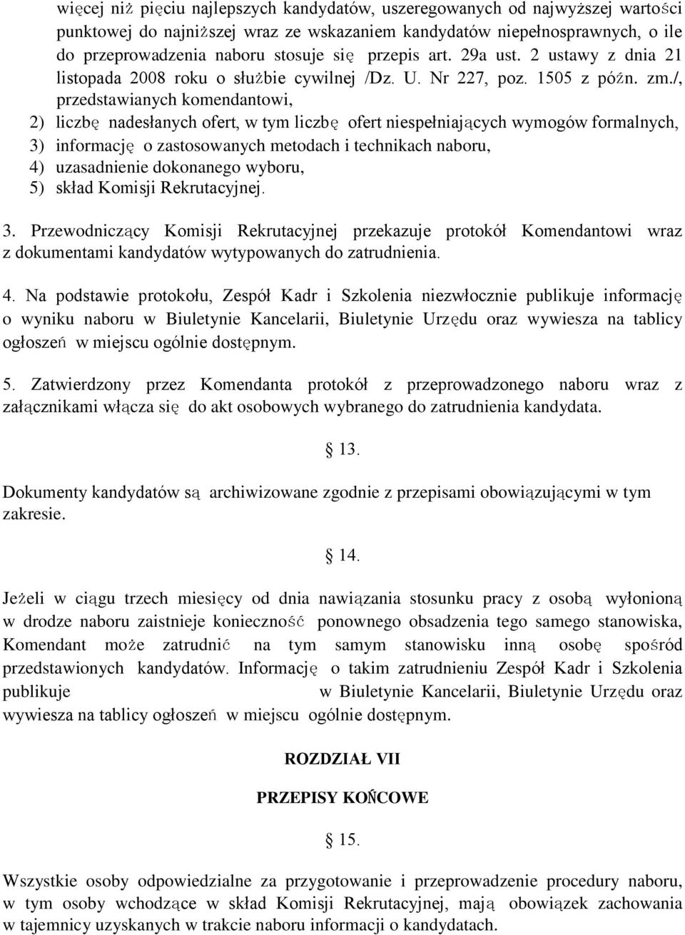 /, przedstawianych komendantowi, 2) liczbę nadesłanych ofert, w tym liczbę ofert niespełniających wymogów formalnych, 3) informację o zastosowanych metodach i technikach naboru, 4) uzasadnienie