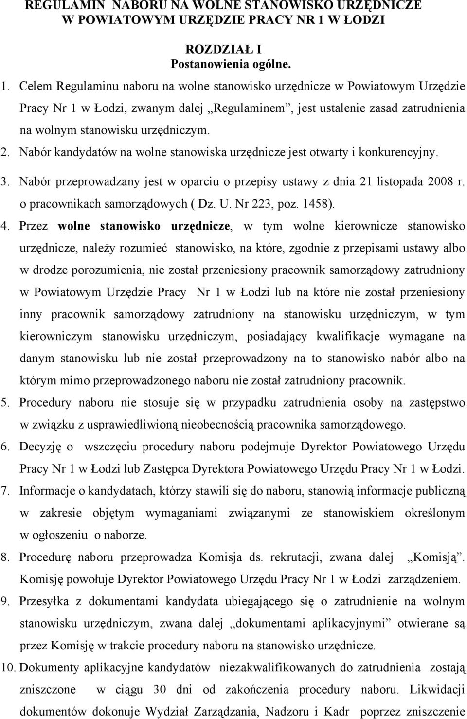 Celem Regulaminu naboru na wolne stanowisko urzędnicze w Powiatowym Urzędzie Pracy Nr 1 w Łodzi, zwanym dalej Regulaminem, jest ustalenie zasad zatrudnienia na wolnym stanowisku urzędniczym. 2.