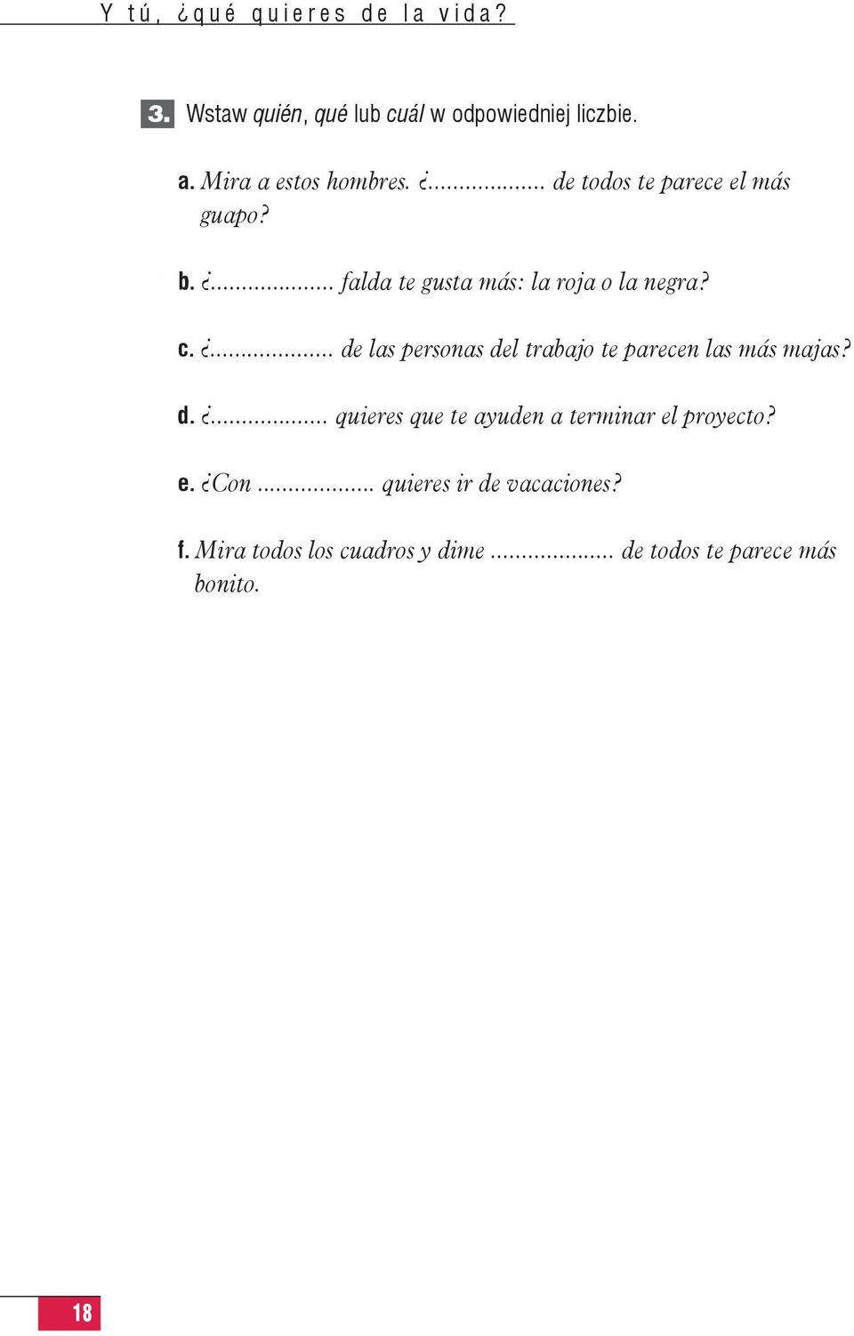 ... de las personas del trabajo te parecen las más majas? d.... quieres que te ayuden a terminar el proyecto?