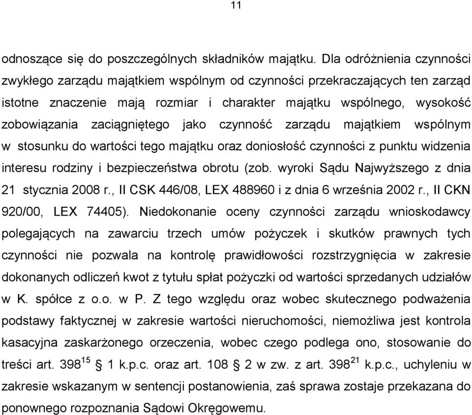 zaciągniętego jako czynność zarządu majątkiem wspólnym w stosunku do wartości tego majątku oraz doniosłość czynności z punktu widzenia interesu rodziny i bezpieczeństwa obrotu (zob.