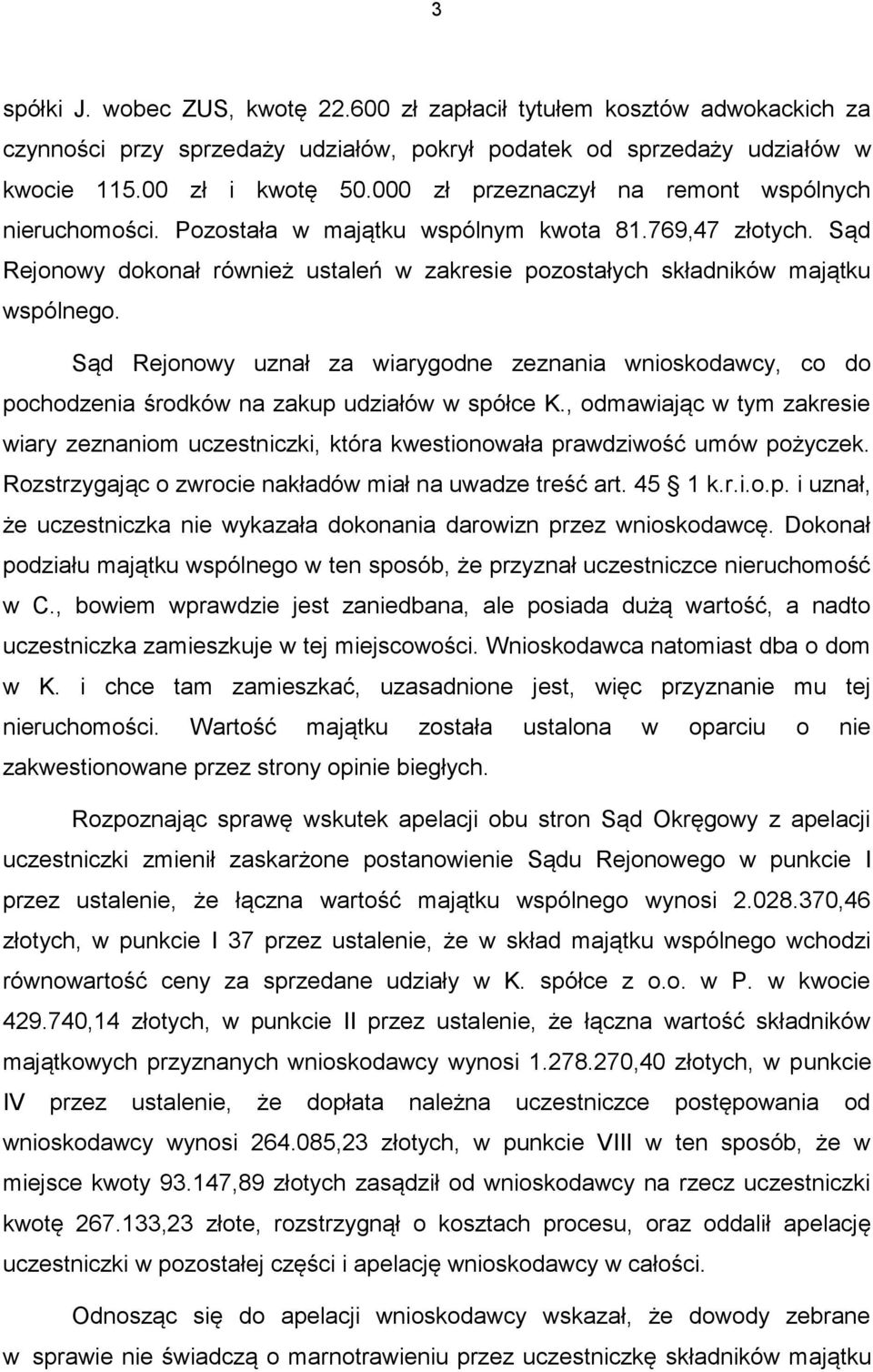 Sąd Rejonowy uznał za wiarygodne zeznania wnioskodawcy, co do pochodzenia środków na zakup udziałów w spółce K.