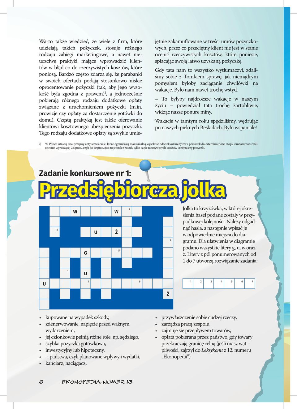 Bardzo często zdarza się, że parabanki w swoich ofertach podają stosunkowo niskie oprocentowanie pożyczki (tak, aby jego wysokość była zgodna z prawem) 2, a jednocześnie pobierają różnego rodzaju