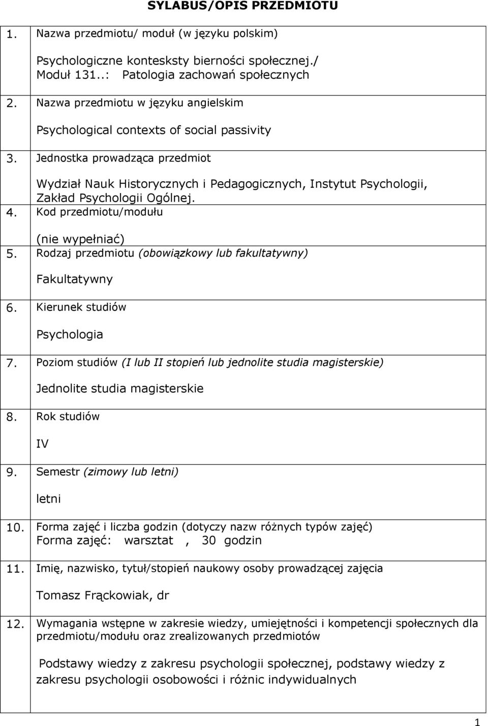 Jednostka prowadząca przedmiot Wydział Nauk Historycznych i Pedagogicznych, Instytut Psychologii, Zakład Psychologii Ogólnej. 4. Kod przedmiotu/modułu (nie wypełniać) 5.