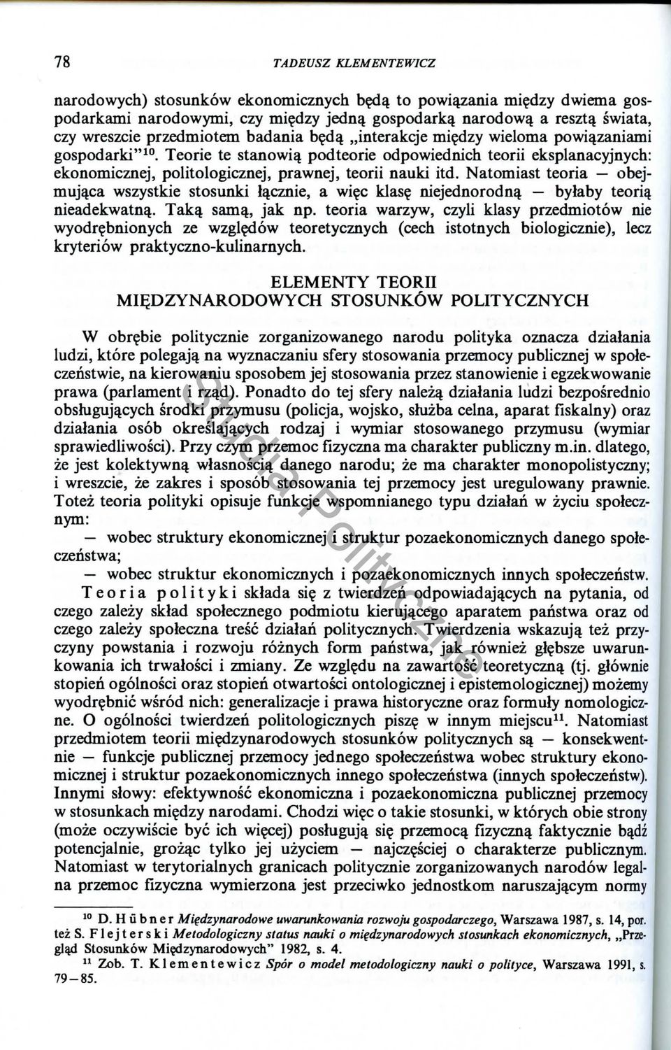 Teorie te stanowill podteorie odpowiednich teorii eksplanacyjnych: ekonomicznej, politologicznej, prawnej, teorii nauki itd.