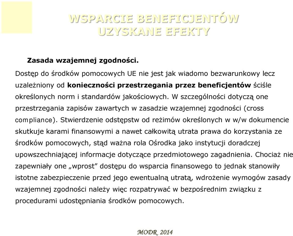 W szczególności dotyczą one przestrzegania zapisów zawartych w zasadzie wzajemnej zgodności (cross compliance).