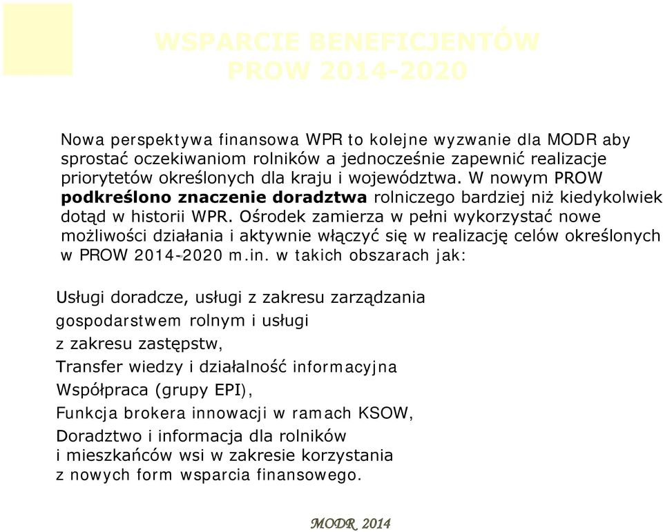 Ośrodek zamierza w pełni wykorzystać nowe możliwości działania i aktywnie włączyć się w realizację celów określonych w PROW 2014-2020 m.in.