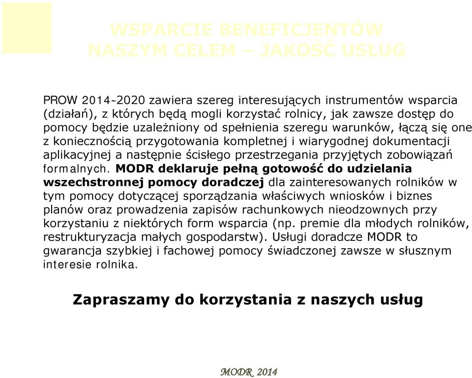 MODR deklaruje pełną gotowość do udzielania wszechstronnej pomocy doradczej dla zainteresowanych rolników w tym pomocy dotyczącej sporządzania właściwych wniosków i biznes planów oraz prowadzenia