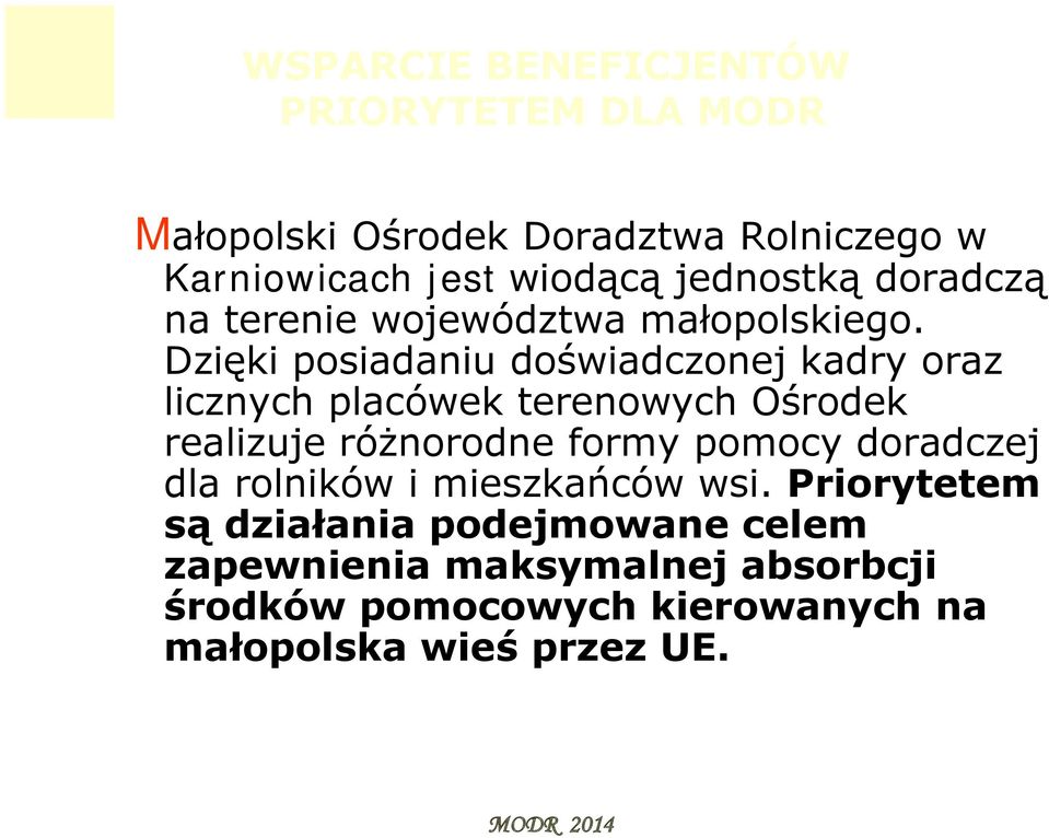 Dzięki posiadaniu doświadczonej kadry oraz licznych placówek terenowych Ośrodek realizuje różnorodne formy