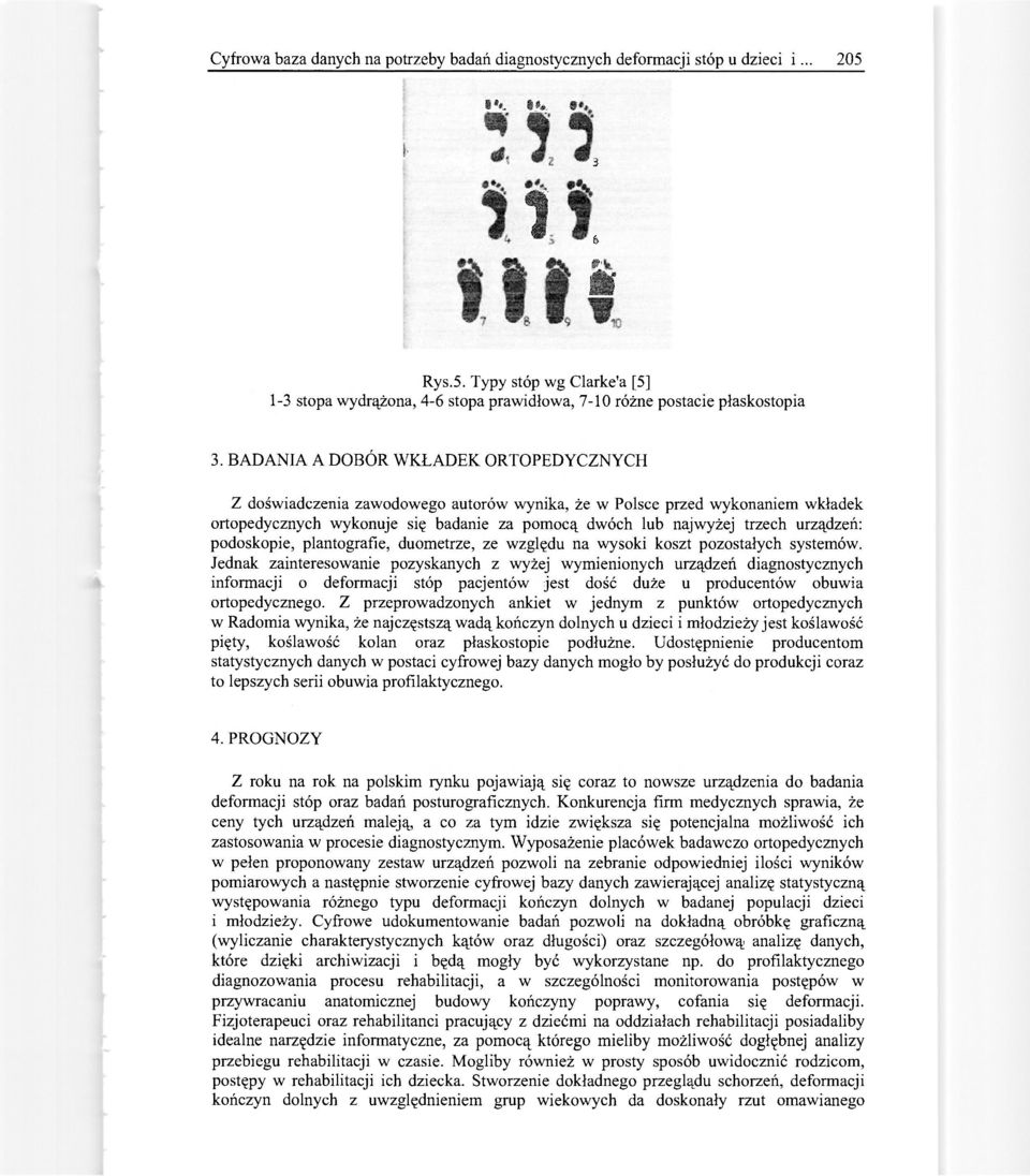 urządzeń: podoskopie, plantografie, duometrze, ze względu na wysoki koszt pozostałych systemów.