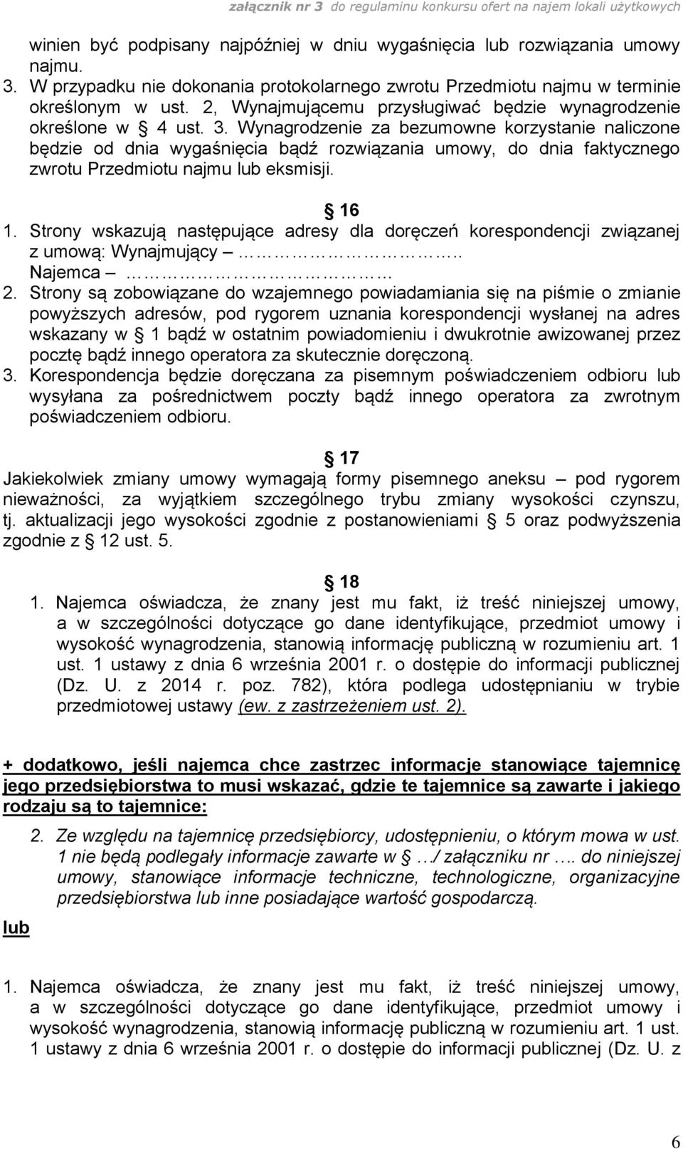 Wynagrodzenie za bezumowne korzystanie naliczone będzie od dnia wygaśnięcia bądź rozwiązania umowy, do dnia faktycznego zwrotu Przedmiotu najmu lub eksmisji. 16 1.