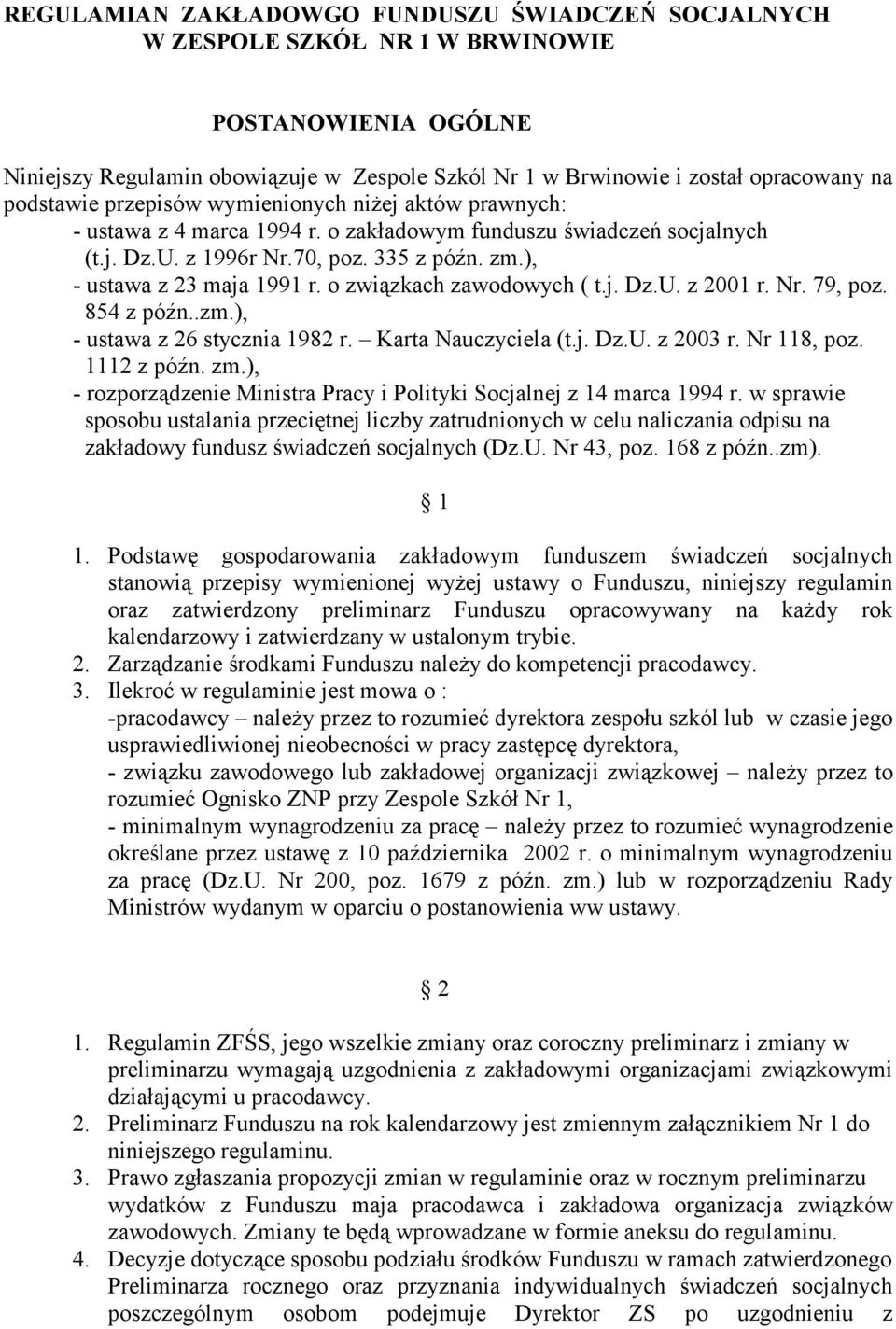 ), - ustawa z 23 maja 1991 r. o związkach zawodowych ( t.j. Dz.U. z 2001 r. Nr. 79, poz. 854 z późn..zm.), - ustawa z 26 stycznia 1982 r. Karta Nauczyciela (t.j. Dz.U. z 2003 r. Nr 118, poz.