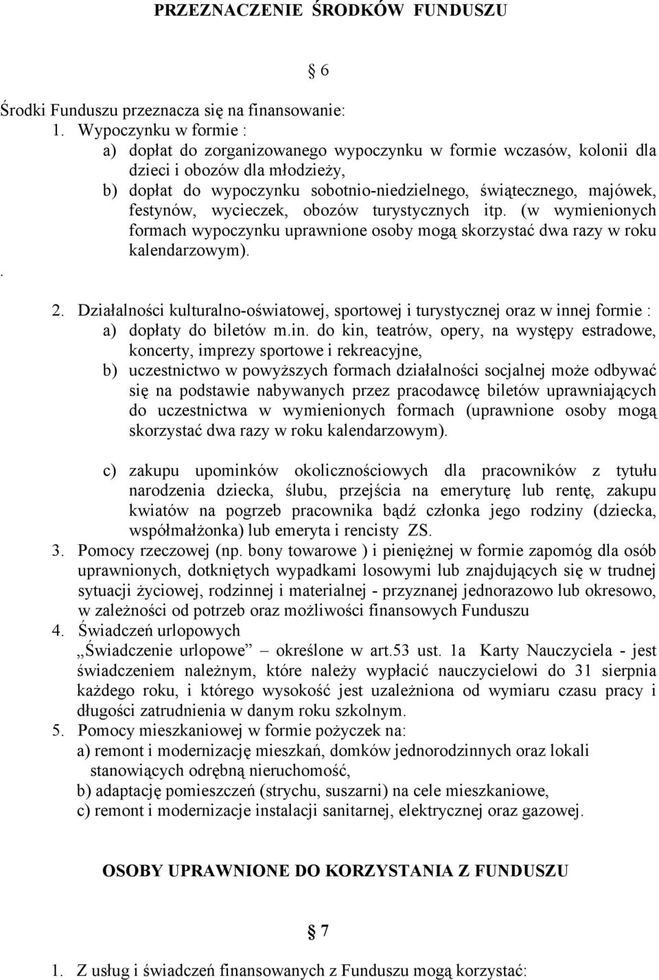 festynów, wycieczek, obozów turystycznych itp. (w wymienionych formach wypoczynku uprawnione osoby mogą skorzystać dwa razy w roku kalendarzowym).. 2.