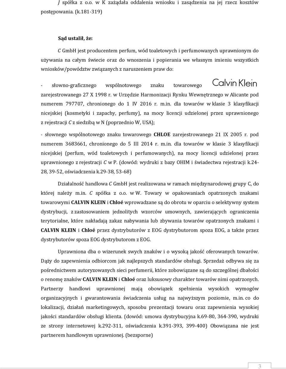 wniosków/powództw związanych z naruszeniem praw do: - słowno-graficznego wspólnotowego znaku towarowego zarejestrowanego 27 X 1998 r.