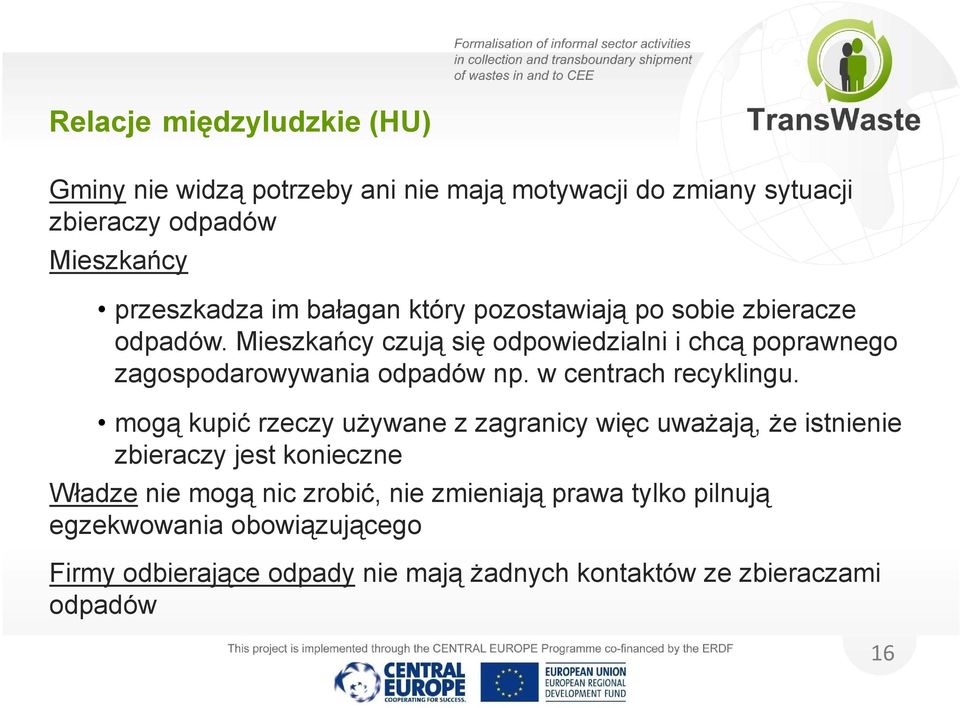 Mieszkańcy czują się ę odpowiedzialni i chcą ą poprawnego p zagospodarowywania odpadów np. w centrach recyklingu.