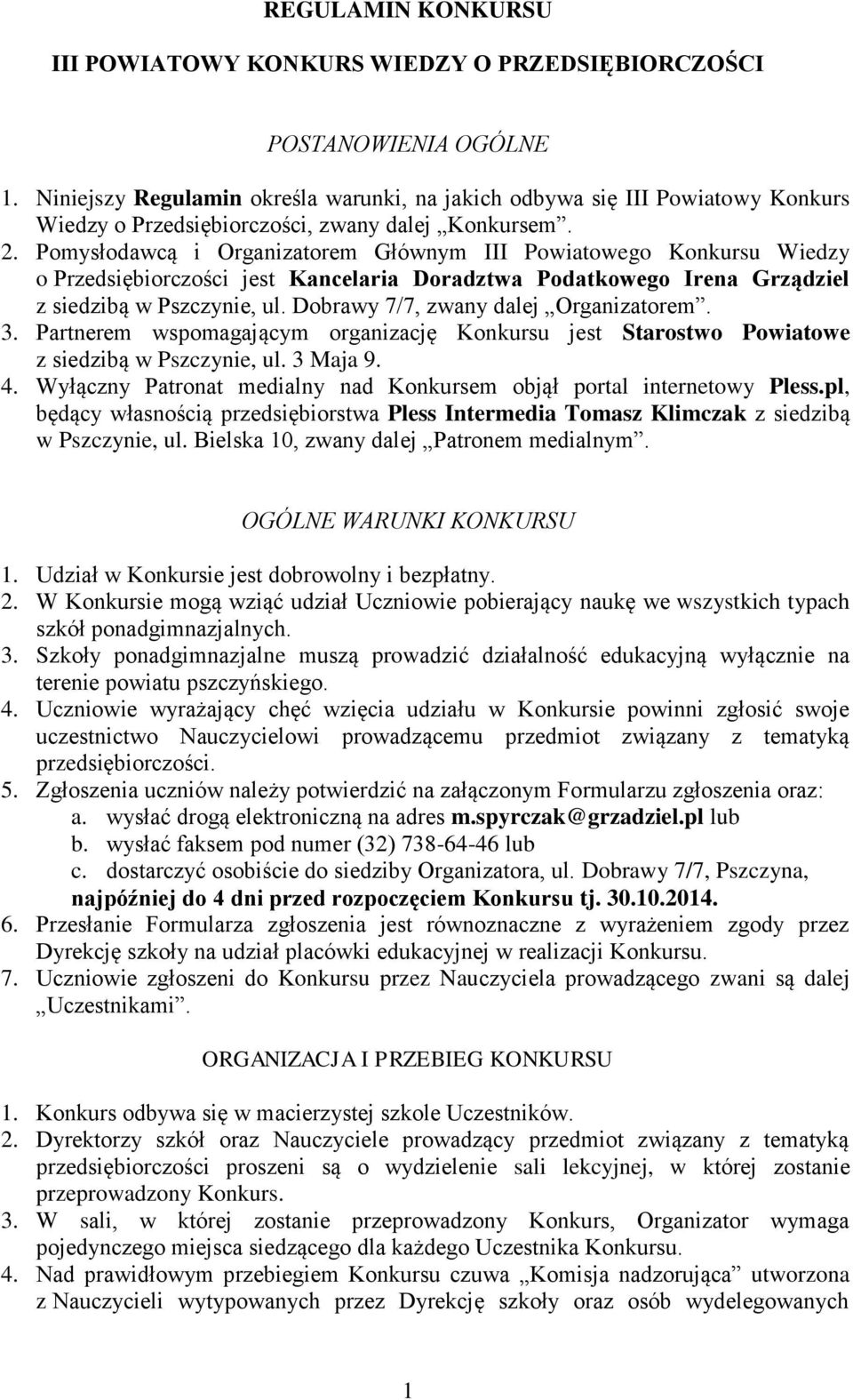 Pomysłodawcą i Organizatorem Głównym III Powiatowego Konkursu Wiedzy o Przedsiębiorczości jest Kancelaria Doradztwa Podatkowego Irena Grządziel z siedzibą w Pszczynie, ul.