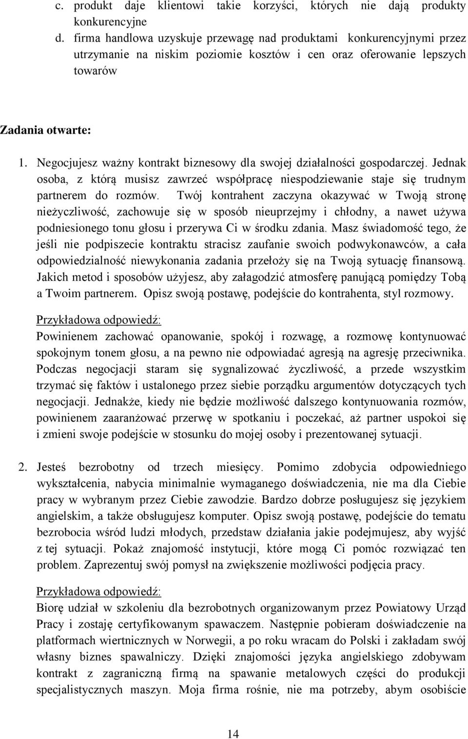 Negocjujesz ważny kontrakt biznesowy dla swojej działalności gospodarczej. Jednak osoba, z którą musisz zawrzeć współpracę niespodziewanie staje się trudnym partnerem do rozmów.