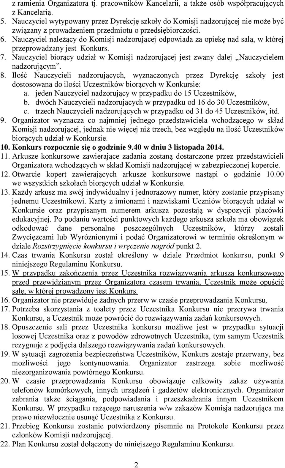 Nauczyciel należący do Komisji nadzorującej odpowiada za opiekę nad salą, w której przeprowadzany jest Konkurs. 7.