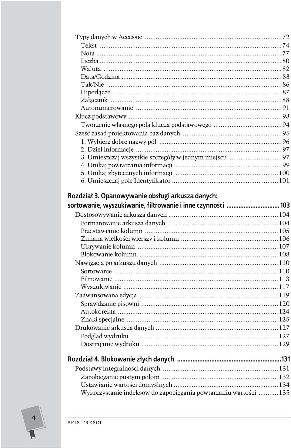 Umieszczaj wszystkie szczegóły w jednym miejscu...97 4. Unikaj powtarzania informacji...99 5. Unikaj zbytecznych informacji...100 6. Umieszczaj pole Identyfikator...101 Rozdział 3.