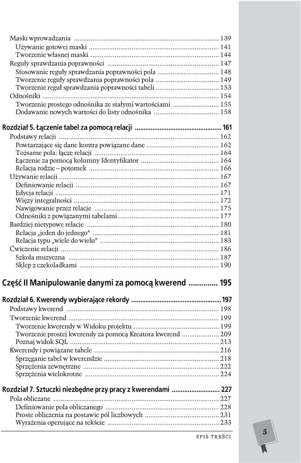 .. 155 Dodawanie nowych wartości do listy odnośnika... 158 Rozdział 5. Łączenie tabel za pomocą relacji... 161 Podstawy relacji... 162 Powtarzające się dane kontra powiązane dane.