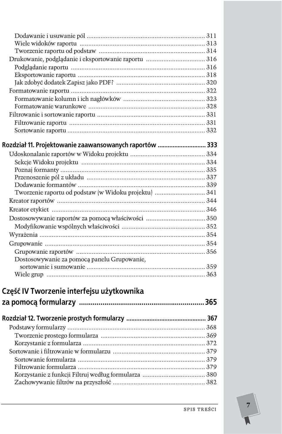 .. 331 Filtrowanie raportu... 331 Sortowanie raportu... 332 Rozdział 11. Projektowanie zaawansowanych raportów... 333 Udoskonalanie raportów w Widoku projektu... 334 Sekcje Widoku projektu.