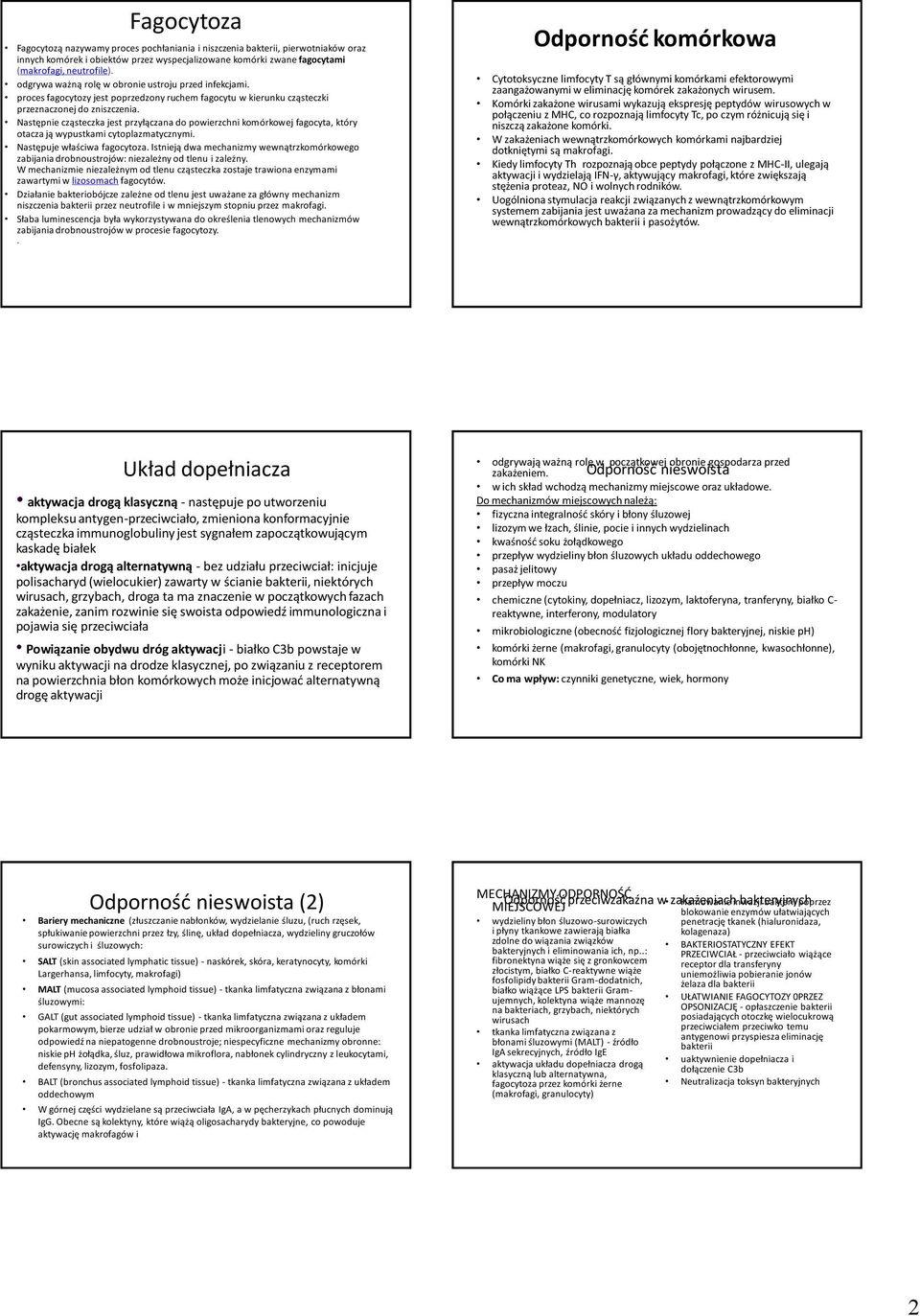 Następnie cząsteczka jest przyłączana do powierzchni komórkowej fagocyta, który otacza ją wypustkami cytoplazmatycznymi. Następuje właściwa fagocytoza.