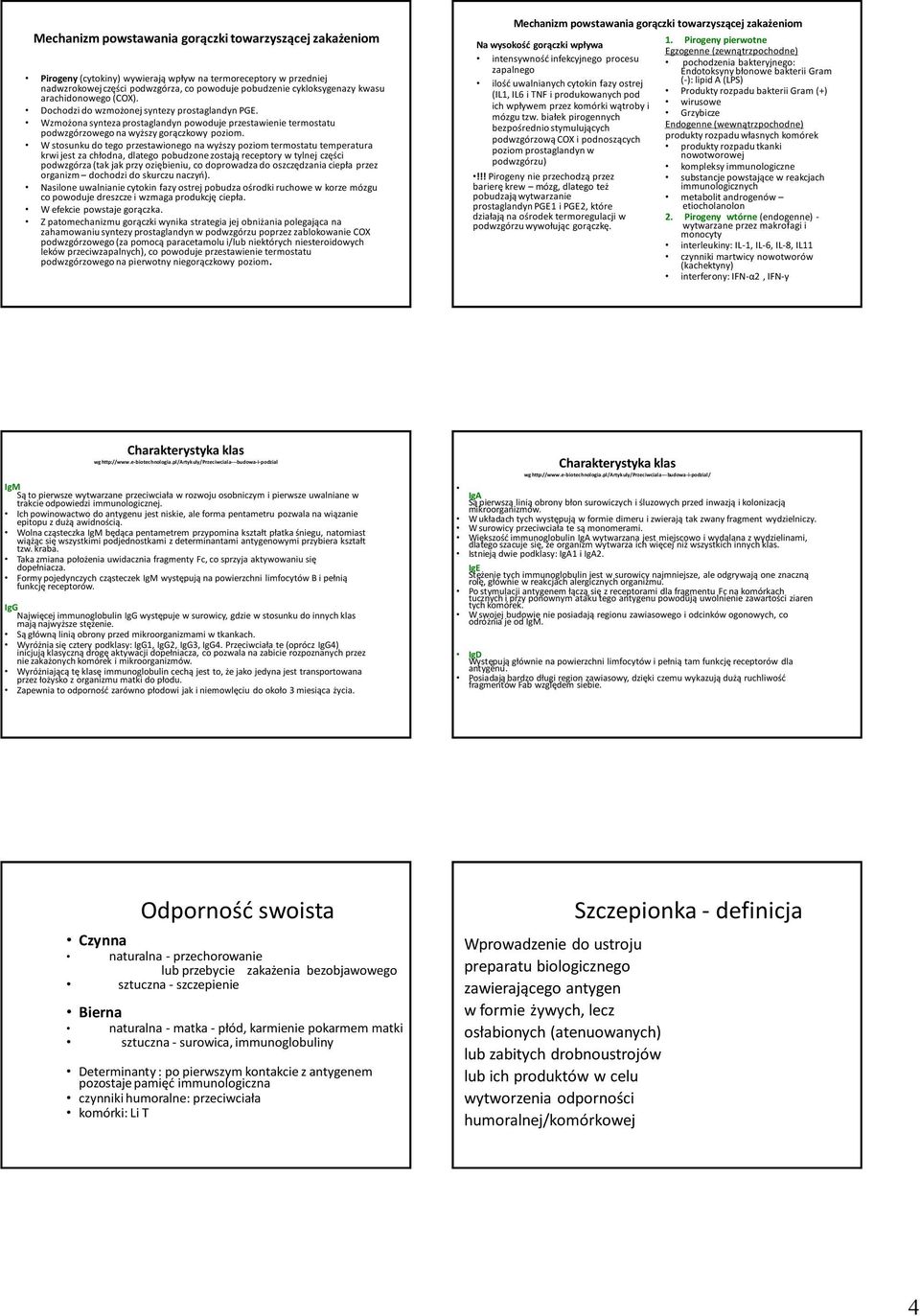 W stosunku do tego przestawionego na wyższy poziom termostatu temperatura krwi jest za chłodna, dlatego pobudzone zostają receptory w tylnej części podwzgórza (tak jak przy oziębieniu, co doprowadza