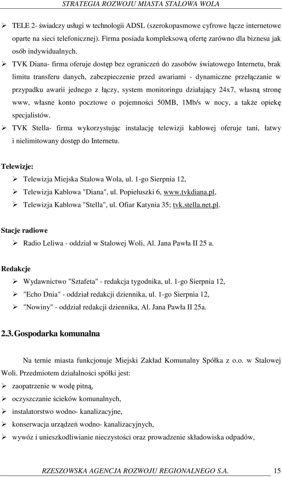 łączy, system monitoringu działający 24x7, własną stronę www, własne konto pocztowe o pojemności 50MB, 1Mb/s w nocy, a takŝe opiekę specjalistów.