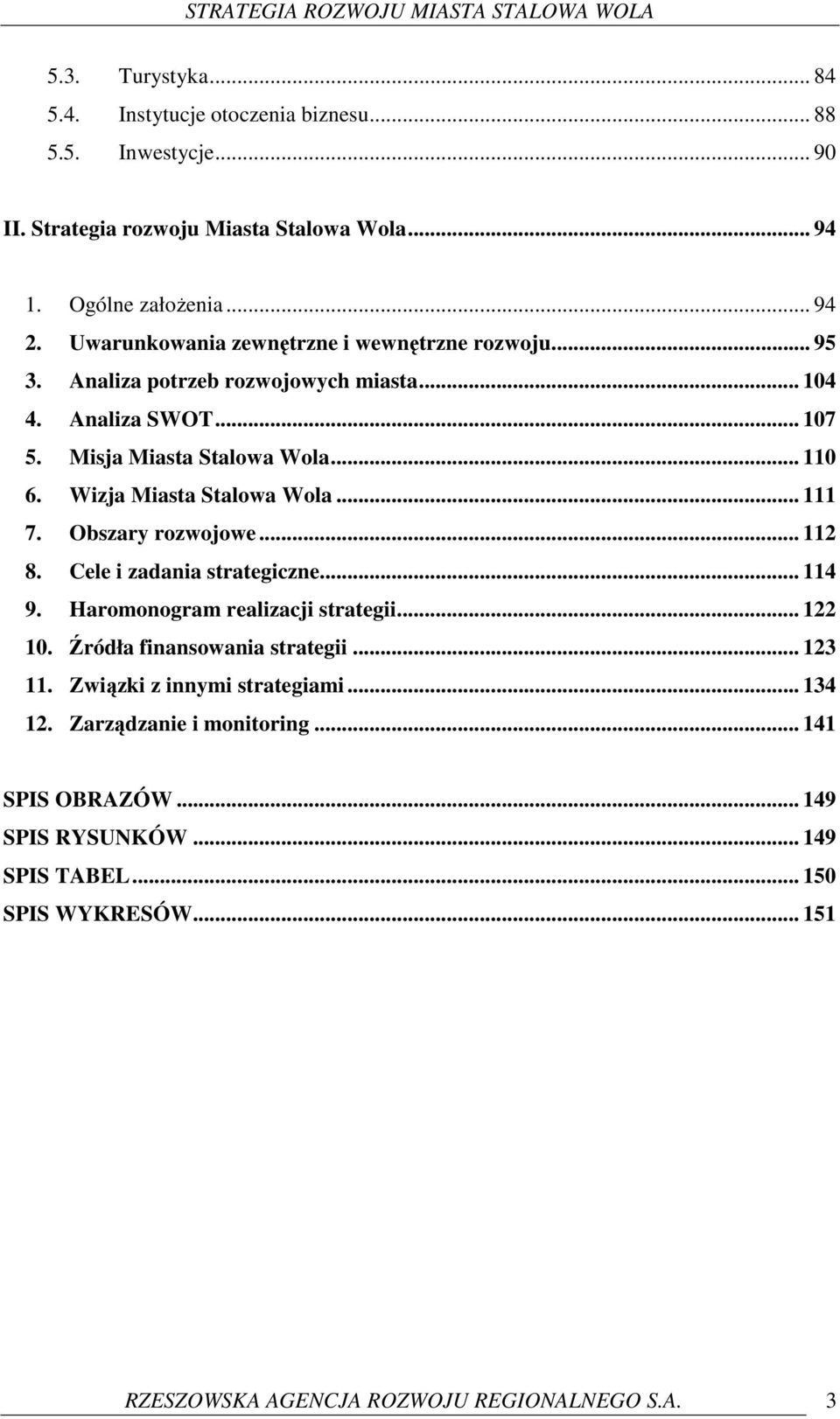 Wizja Miasta Stalowa Wola... 111 7. Obszary rozwojowe... 112 8. Cele i zadania strategiczne... 114 9. Haromonogram realizacji strategii... 122 10. Źródła finansowania strategii.