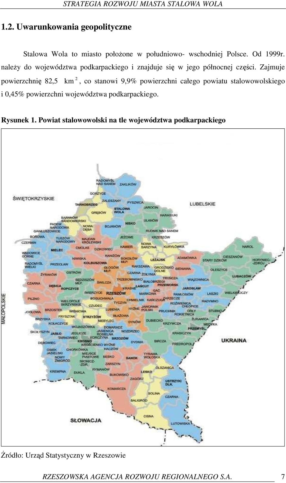 Zajmuje powierzchnię 82,5 km 2, co stanowi 9,9% powierzchni całego powiatu stalowowolskiego i 0,45% powierzchni