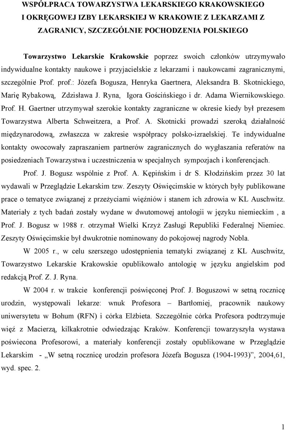 Skotnickiego, Marię Rybakową, Zdzisława J. Ryna, Igora Gościńskiego i dr. Adama Wiernikowskiego. Prof. H.