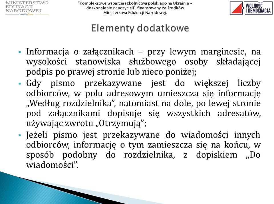 natomiast na dole, po lewej stronie pod załącznikami dopisuje się wszystkich adresatów, używając zwrotu Otrzymują ; Jeżeli pismo jest