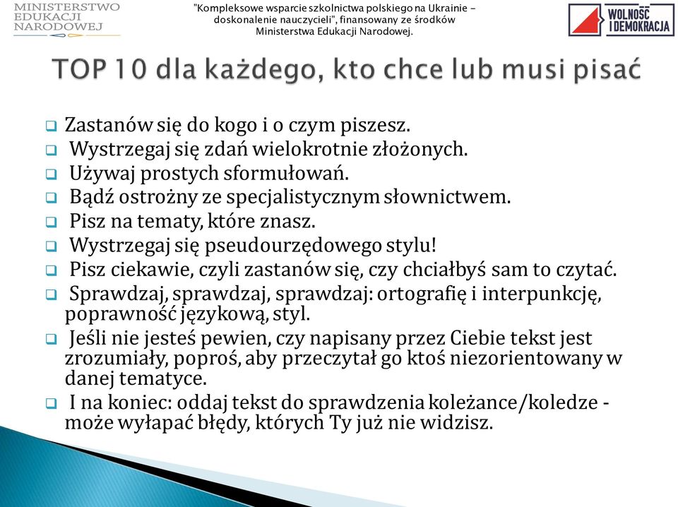 Pisz ciekawie, czyli zastanów się, czy chciałbyś sam to czytać. Sprawdzaj, sprawdzaj, sprawdzaj: ortografię i interpunkcję, poprawność językową, styl.