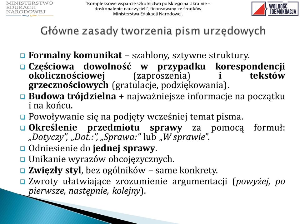 Budowa trójdzielna + najważniejsze informacje na początku i na końcu. Powoływanie się na podjęty wcześniej temat pisma.