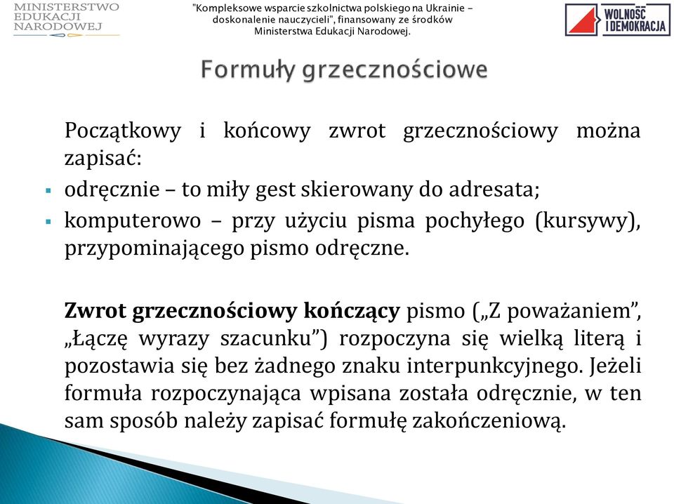 Zwrot grzecznościowy kończący pismo ( Z poważaniem, Łączę wyrazy szacunku ) rozpoczyna się wielką literą i