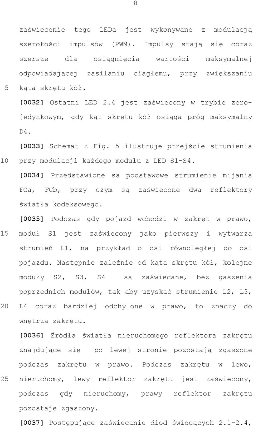 4 jest zaświecony w trybie zerojedynkowym, gdy kąt skrętu kół osiąga próg maksymalny D4. [0033] Schemat z Fig. ilustruje przejście strumienia przy modulacji każdego modułu z LED S1-S4.