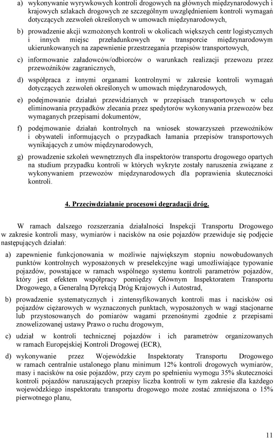 przestrzegania przepisów transportowych, c) informowanie załadowców/odbiorców o warunkach realizacji przewozu przez przewoźników zagranicznych, d) współpraca z innymi organami kontrolnymi w zakresie