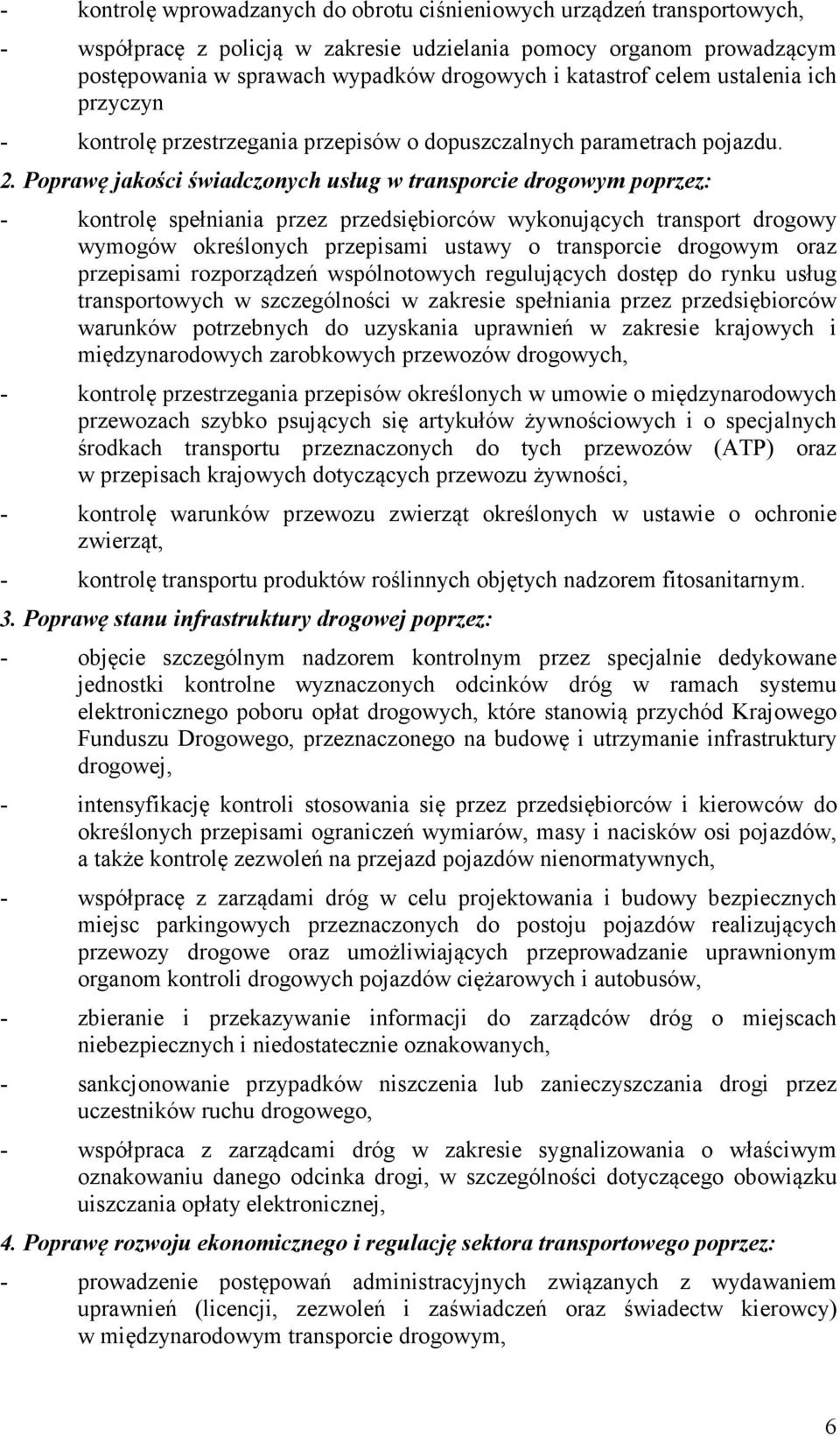 Poprawę jakości świadczonych usług w transporcie drogowym poprzez: - kontrolę spełniania przez przedsiębiorców wykonujących transport drogowy wymogów określonych przepisami ustawy o transporcie