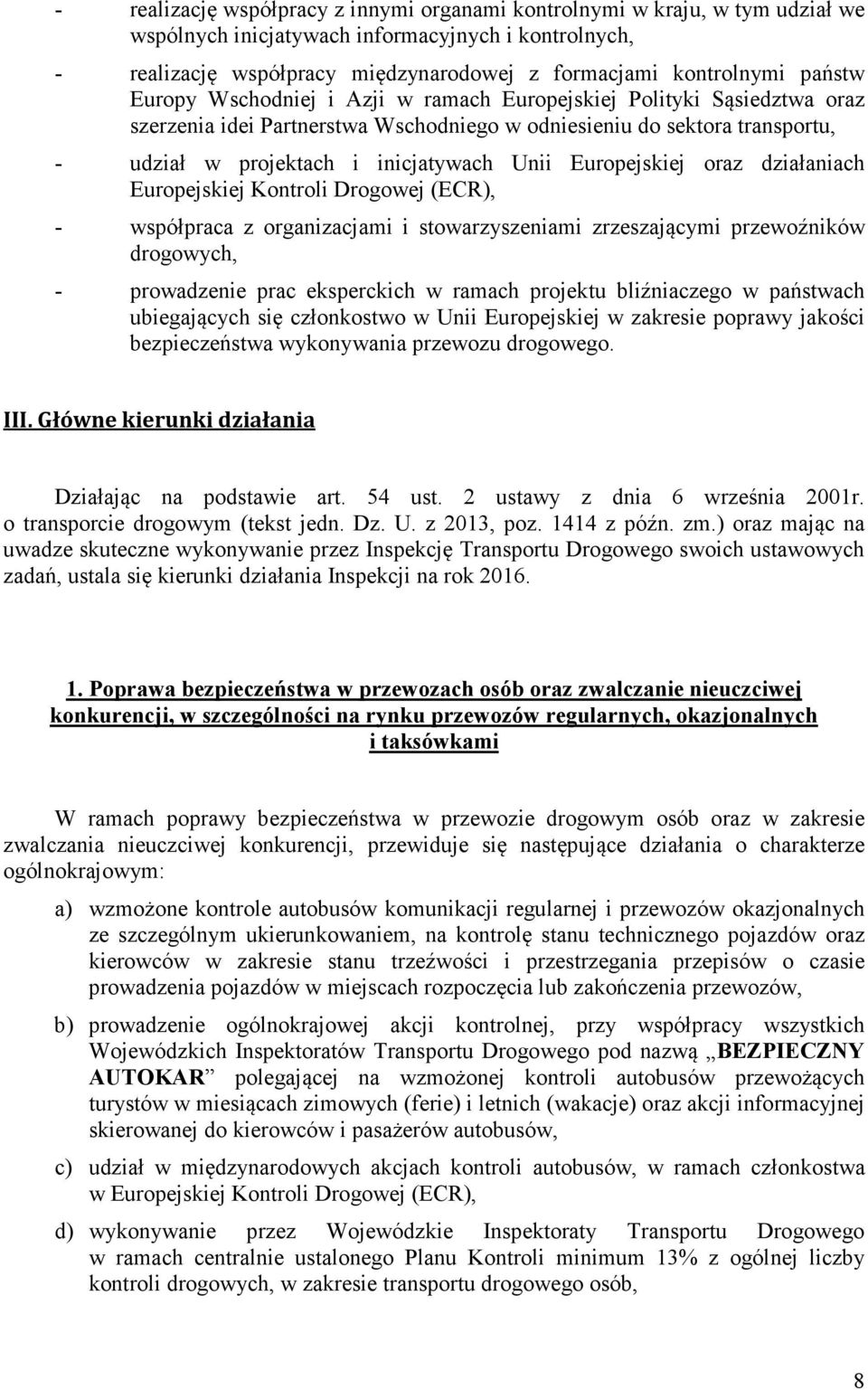 Europejskiej oraz działaniach Europejskiej Kontroli Drogowej (ECR), - współpraca z organizacjami i stowarzyszeniami zrzeszającymi przewoźników drogowych, - prowadzenie prac eksperckich w ramach