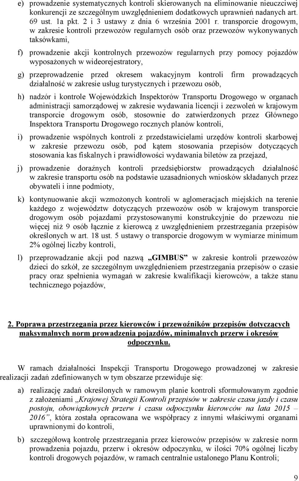 transporcie drogowym, w zakresie kontroli przewozów regularnych osób oraz przewozów wykonywanych taksówkami, f) prowadzenie akcji kontrolnych przewozów regularnych przy pomocy pojazdów wyposażonych w