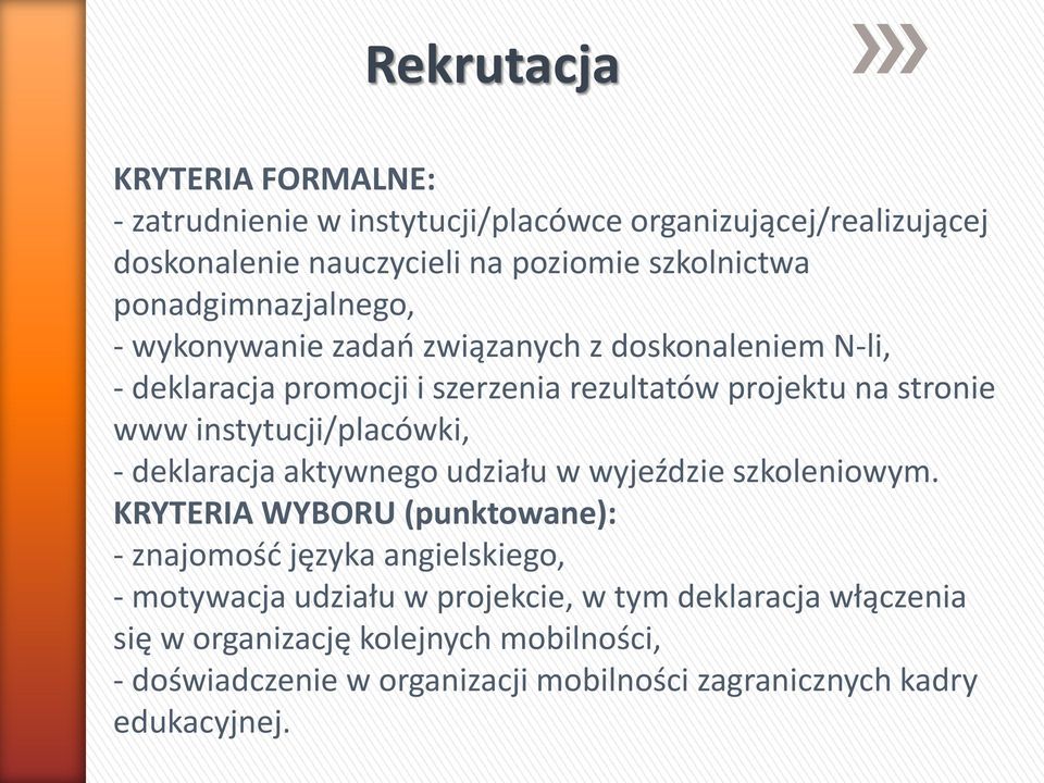 instytucji/placówki, - deklaracja aktywnego udziału w wyjeździe szkoleniowym.