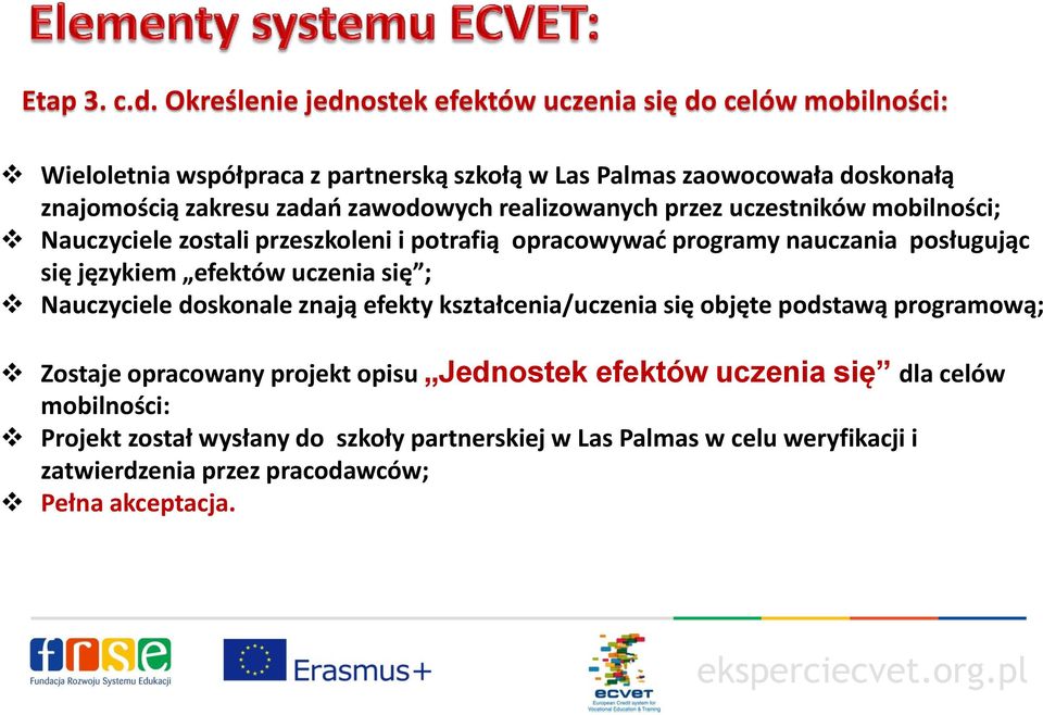 zadań zawodowych realizowanych przez uczestników mobilności; Nauczyciele zostali przeszkoleni i potrafią opracowywać programy nauczania posługując się językiem