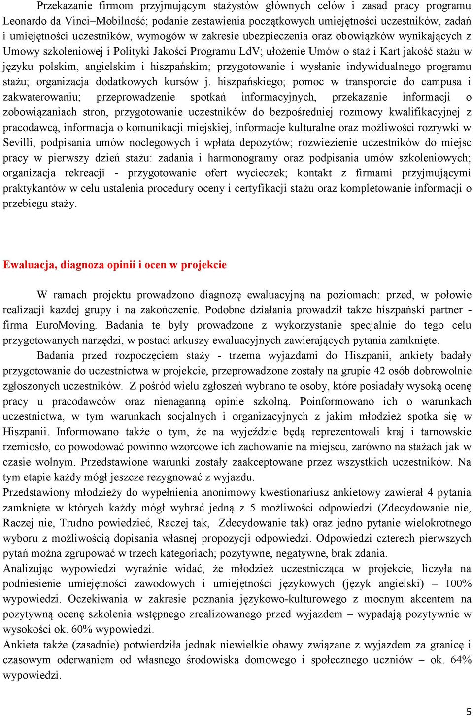 i hiszpańskim; przygotowanie i wysłanie indywidualnego programu stażu; organizacja dodatkowych kursów j.