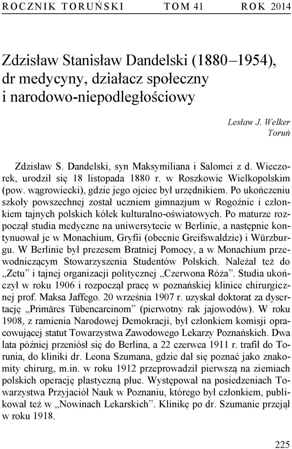 Po ukończeniu szkoły powszechnej został uczniem gimnazjum w Rogoźnie i członkiem tajnych polskich kółek kulturalno-oświatowych.